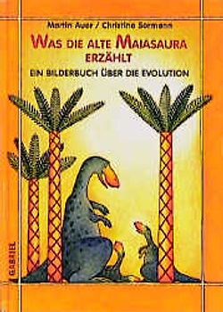 Was die alte Majasaura erzählt. Ein Bilderbuch über die Evolution. Ab 5 Jahre