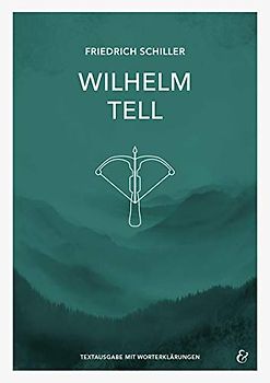 Wilhelm Tell – Friedrich Schiller – Textheft: Taschenbuch mit Worterklärungen (Literatur im Unterricht: Sekundarstufe I)