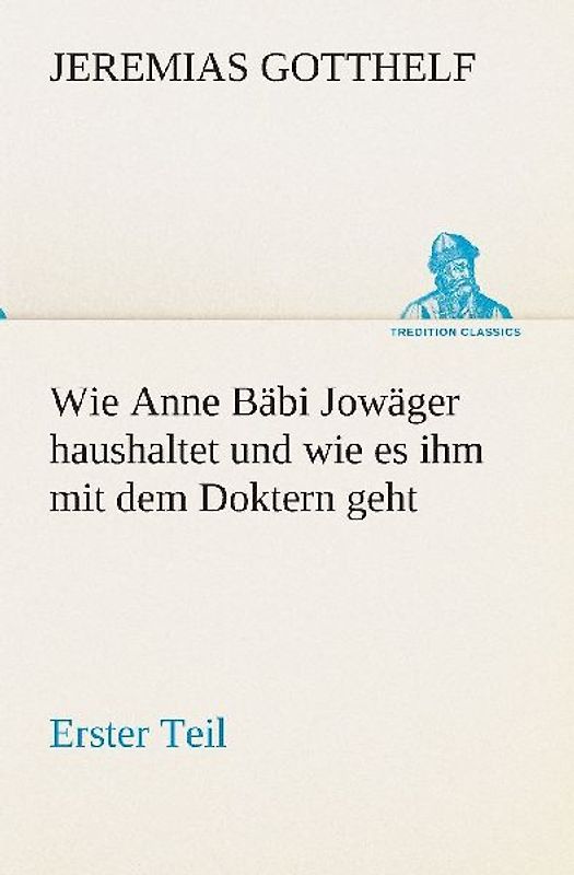 Wie Anne Bäbi Jowäger haushaltet und wie es ihm mit dem Doktern geht