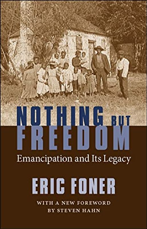 Nothing But Freedom: Emancipation and Its Legacy (Walter Lynwood Fleming Lectures in Southern History)