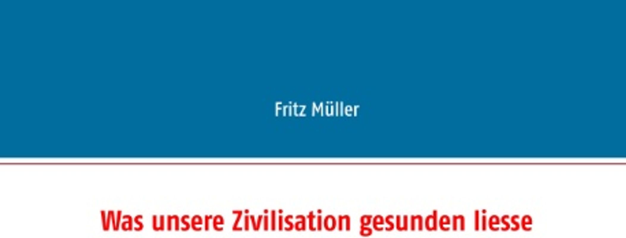 Was unsere Zivilisation gesunden liesse