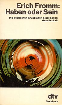 Haben oder Sein. Die seelischen Grundlagen einer neuen Gesellschaft