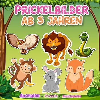 Prickelbilder Ab 3 Jahren: Prickelbilder - Tiere: 30 Prickelmotive wie Pferde, Henne, Kuh, Tiger, Dinosaurier und andere zum Ausmalen und Prickeln, Mal- und Bastelbuch ab 3 Jahre