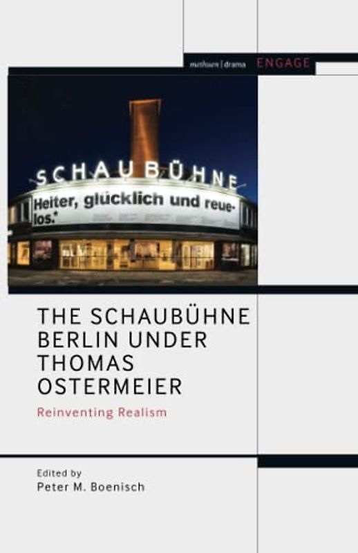 Schaubühne Berlin under Thomas Ostermeier, The: Reinventing Realism (Methuen Drama Engage)