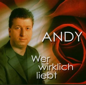 Andy (Andreas Meergans) - Wer Wirklich Liebt