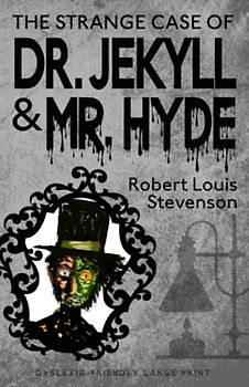 The Strange Case of Dr. Jekyll and Mr. Hyde (Dyslexia-Friendly Large Print Edition)