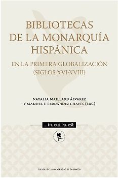 Bibliotecas de la monarquía hispánica en la primera globalización, siglos XVI-XVIII
