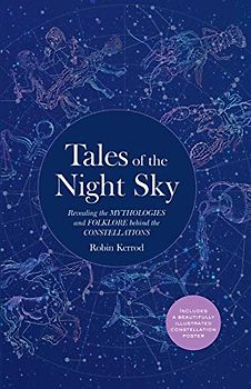Tales of the Night Sky: Revealing the Mythologies and Folklore Behind the Constellations: Includes a Beautifully Illustrated Constellation Poster (Story Orchestra)