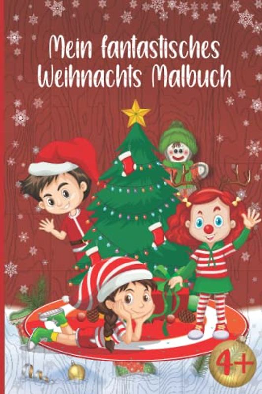 Mein fantastisches Weihnachts Malbuch: für Kinder ab 4 Jahren Beschäftigungsbuch für jungen und Mädchen tolle Geschenkidee zu Weihnachten