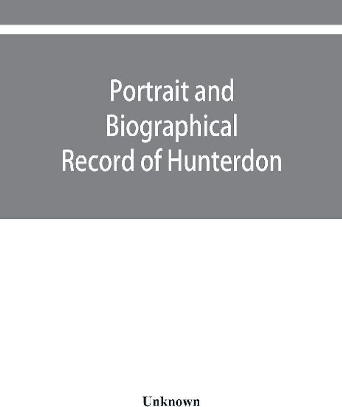 Portrait and biographical record of Hunterdon and Warren counties, New Jersey