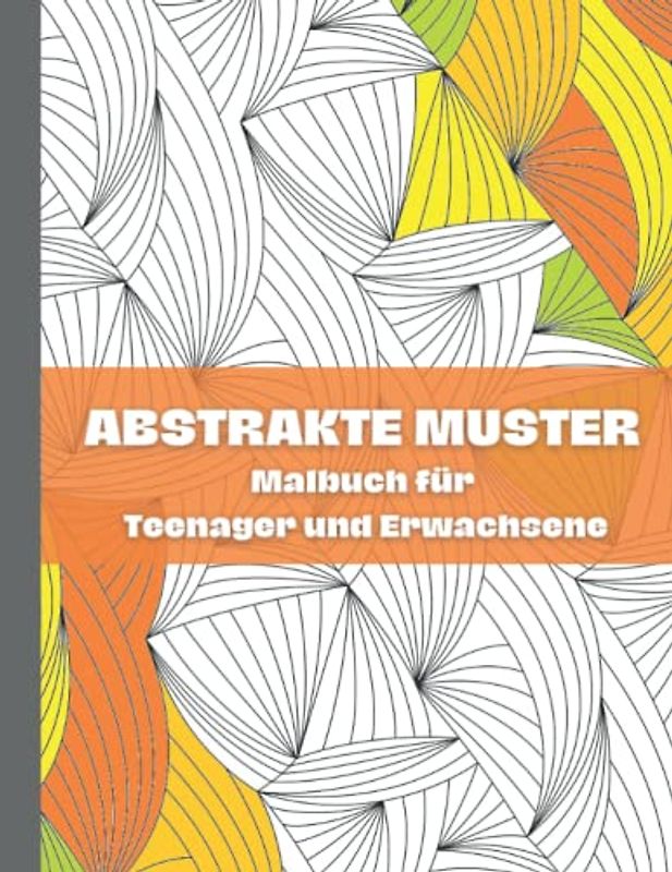 Abstrakte Muster Malbuch für Teenager und Erwachsene: Abstrakte Muster-Farbseiten für Meditation, Angst & Depressionen, (Geometrische Designs, abstrakte und 3D-Muster)