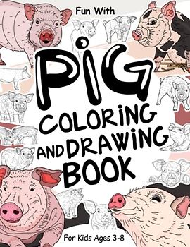 Pig Coloring and Drawing Book For Kids Ages 3-8: Fun with Coloring Piggies and Drawing some parts of each Pig. Great Collectible Activity Pages with ... Toddlers & Kids (Animals Collection, Band 26)