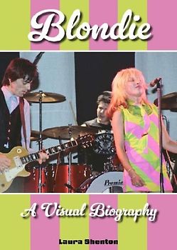 Blondie A Visual Biography