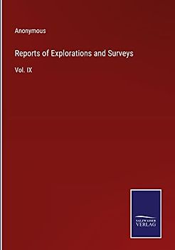 Reports of Explorations and Surveys: Vol. IX
