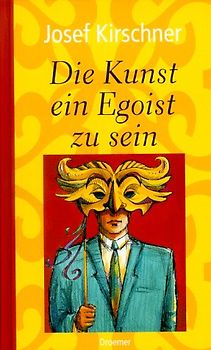 Die Kunst, ein Egoist zu sein