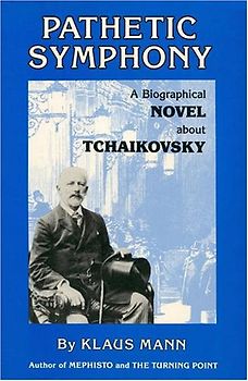 Pathetic Symphony: A Novel About Tchaikovsky: Biographical Novel About Tchaikovsky - Mann, Klaus