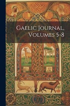 Gaelic Journal, Volumes 5-8