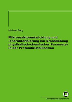 Mikroreaktorentwicklung und -charakterisierung zur Erschliessung physikalisch-chemischer Parameter in der Proteinkristallisation