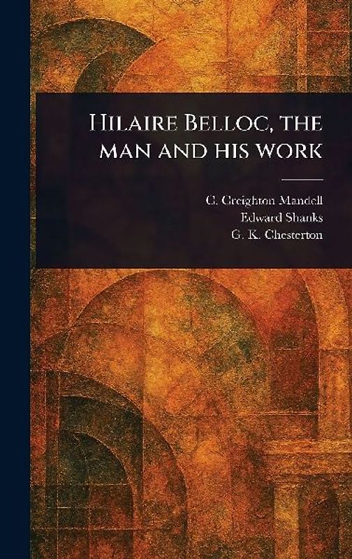 Hilaire Belloc, the Man and His Work