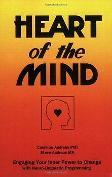 Heart of the Mind: Engaging Your Inner Power to Change with Neuro-Linguistic Programming - Connirae Andreas