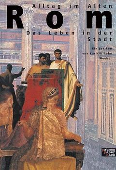 Alltag im Alten Rom. Das Leben in der Stadt - Ein Lexikon