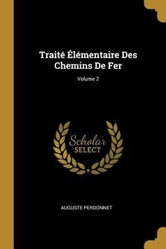 Traité Élémentaire Des Chemins De Fer; Volume 2