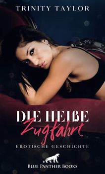 Die heiße Zugfahrt | Erotische Geschichte + 1 weitere Geschichte: Schon bei ihrem Anblick wird es in seiner Hose eng ... (Love, Passion & Sex)