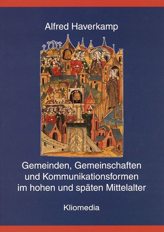 Gemeinden, Gemeinschaften und Kommunikationsformen im hohen und späten Mittelalter