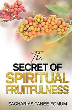 The Secret of Spiritual Fruitfulness (Practical Helps For The Overcomers, Band 21)