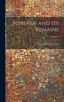 Nineveh and Its Remains; Volume 1