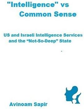 "Intelligence" vs. Common Sense: US and Israeli Intelligence Services and the "Not-So-Deep" State