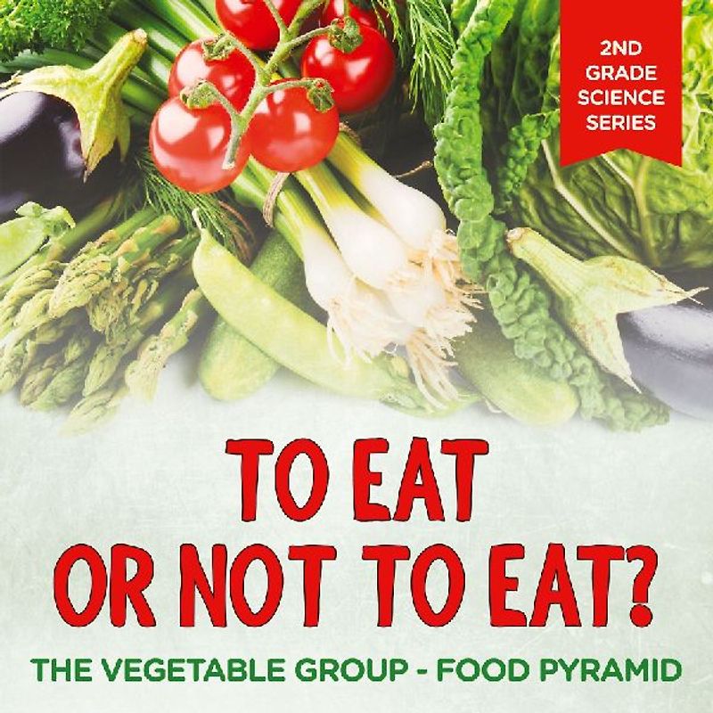 To Eat Or Not To Eat? The Vegetable Group - Food Pyramid
