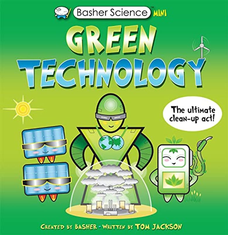 Basher Science Mini: Green Technology: The Ultimate Clean-Up Act! (Basher, 138)