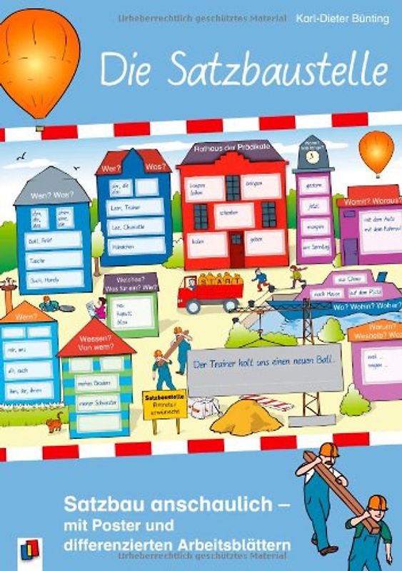 Die Satzbaustelle. Satzbau anschaulich - mit Poster und differenzierten Arbeitsblättern