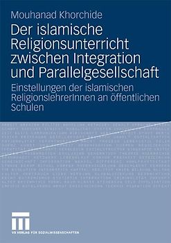 Der islamische Religionsunterricht zwischen Integration und Parallelgesellschaft