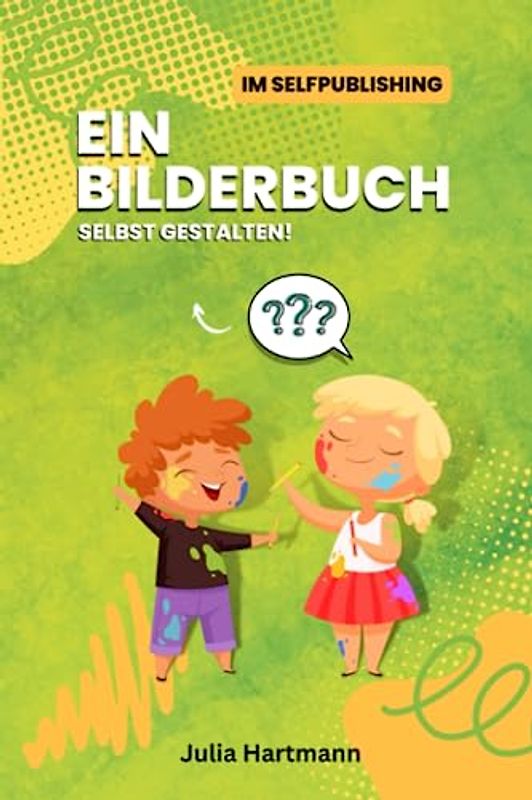 Ein Bilderbuch selbst gestalten!: Im Selfpublishing