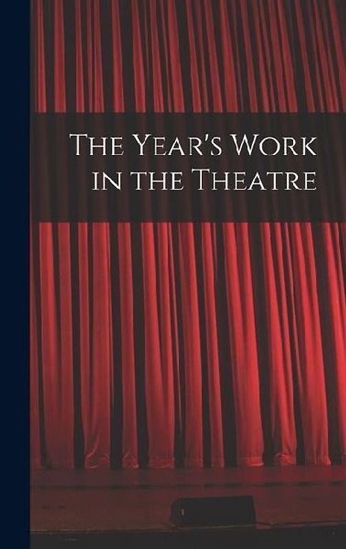 The Year's Work in the Theatre