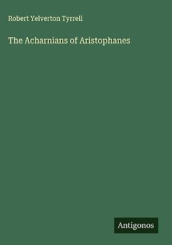 The Acharnians of Aristophanes