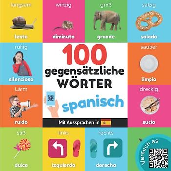 100 Gegensätze auf spanisch: Zweisprachiges Bilderbuch für Kinder: deutsch / spanisch mit Aussprachen