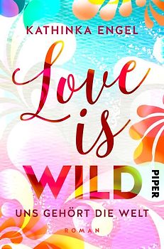 Love is Wild – Uns gehört die Welt