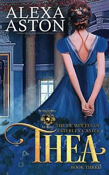 Thea: The de Wolfes of Esterley Castle (World of de Wolfe Pack, Band 3)