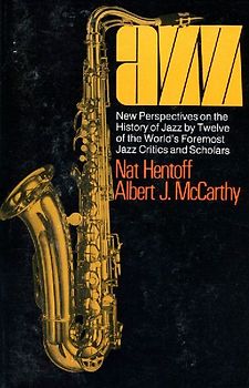 Jazz: New Perspectives On The History Of Jazz By Twelve Of The World's Foremost Jazz Critics And Scholars - Hentoff, Nat