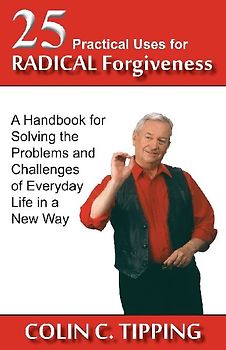 25 Practical Uses for Radical Forgiveness
