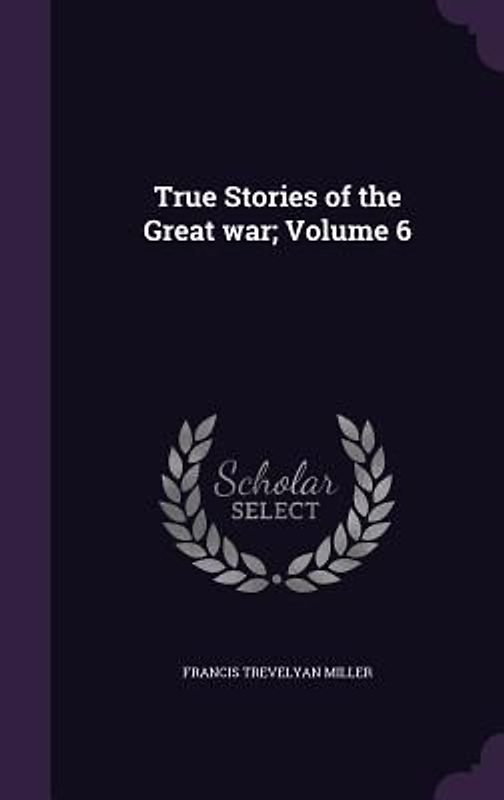 True Stories of the Great war; Volume 6