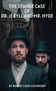The Strange Case Of Dr. Jekyll and Mr. Hyde: By Robert Louis Stevenson