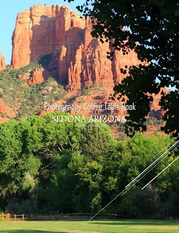 SEDONA ARIZONA Photography Coffee Table Book Tourists Attractions: A Mind-Blowing Tour In SEDONA ARIZONA Photography Coffee Table Book: For People ... Images (8.5"*11") Paperback.March 25, 2023.
