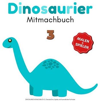 DINOSAURIER MITMACHBUCH 3 | Geniale Dino-Spiele und Ausmalbilder für Kinder