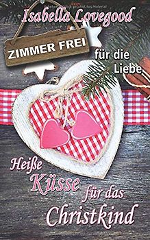 Heiße Küsse für das Christkind: Sinnlicher Liebesroman