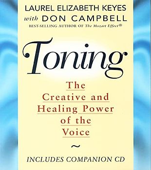Toning: The Creative and Healing Power of the Voice: The Healing Power of the Voice