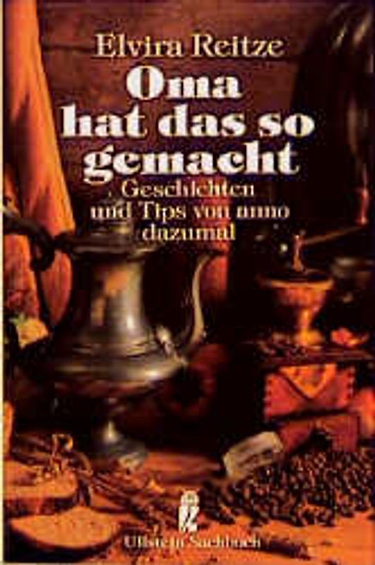 Oma hat das so gemacht. Geschichten und Tips von anno dazumal